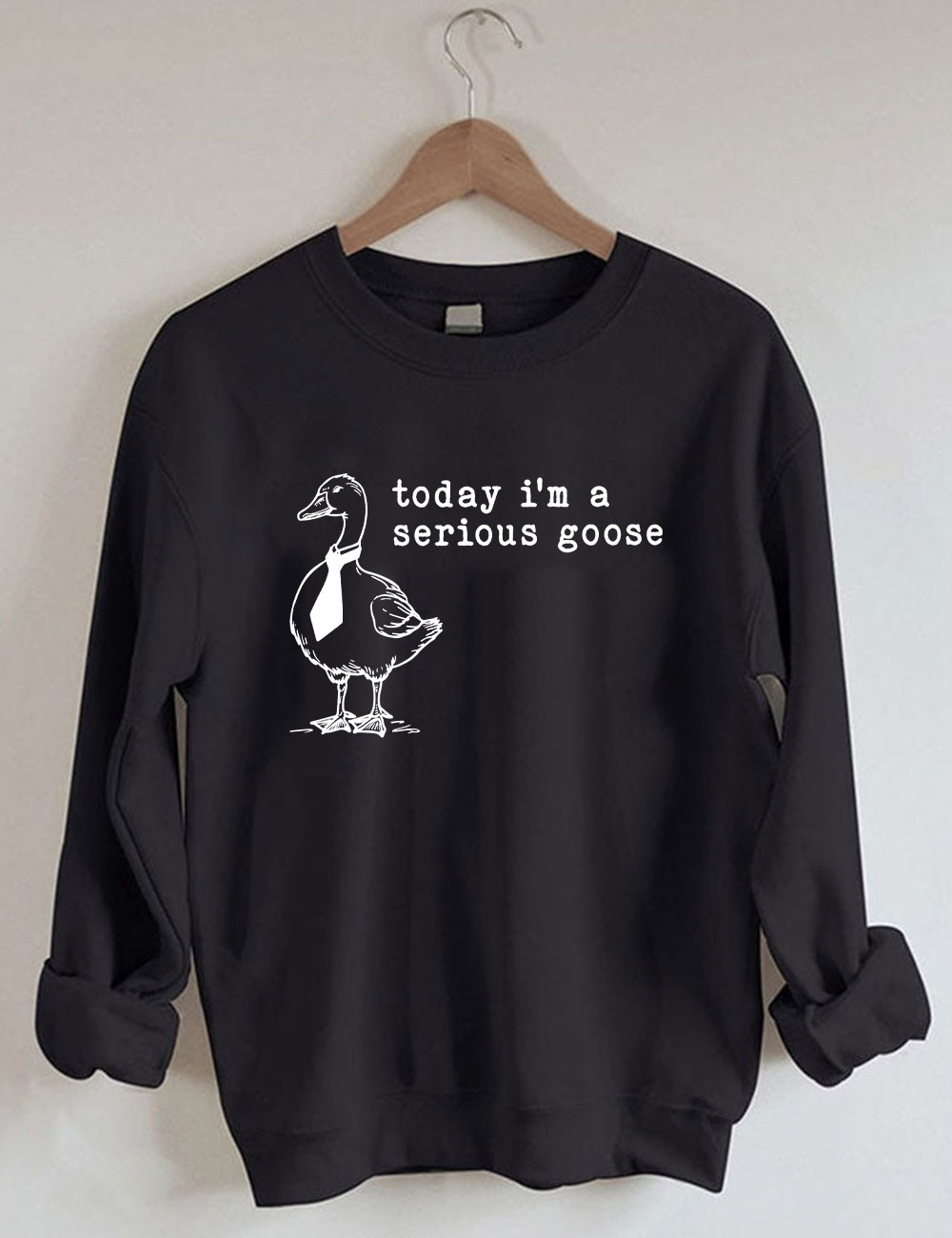 Today I'm a Serious Goose Sweatshirt