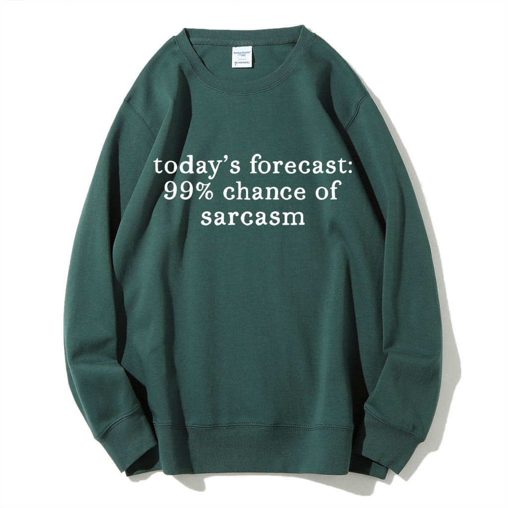 Today's Forecast 99% Chance of Sarcasm Funny Sweatshirt