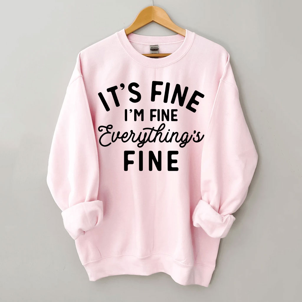 It's Fine I'm Fine Everything Is Fine Sweatshirt
