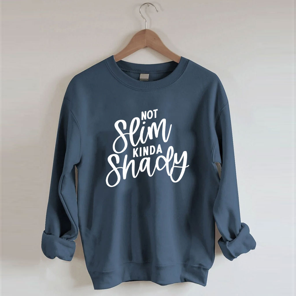 Not Slim Kinda Shady Funny Sweatshirt