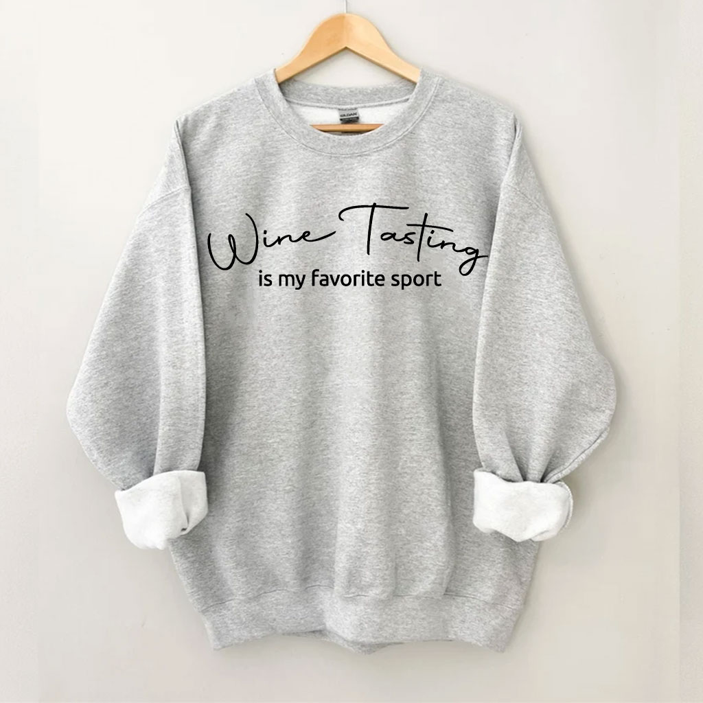 Wine Tast Is My Favorite Sport Sweatshirt