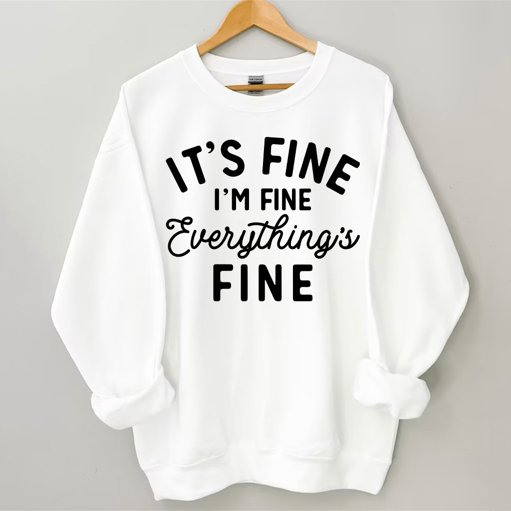 It's Fine I'm Fine Everything Is Fine Sweatshirt