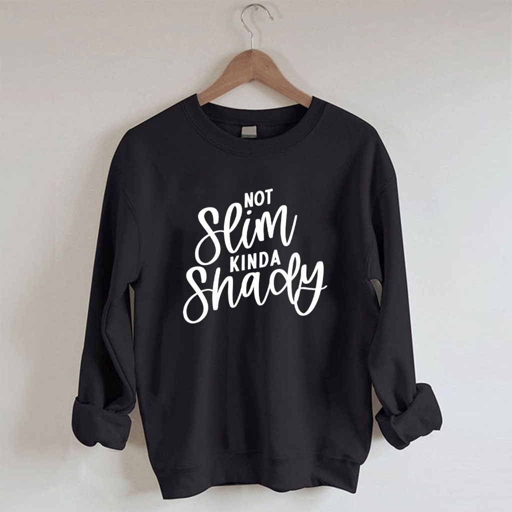 Not Slim Kinda Shady Funny Sweatshirt