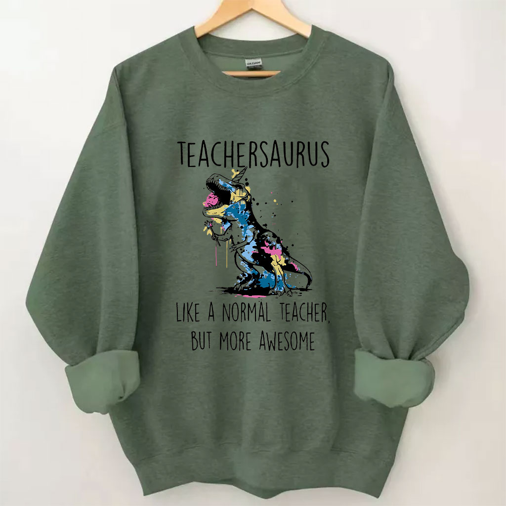 Teachersaurus Like A Normal Teacher But More Awesome Sweatshirt