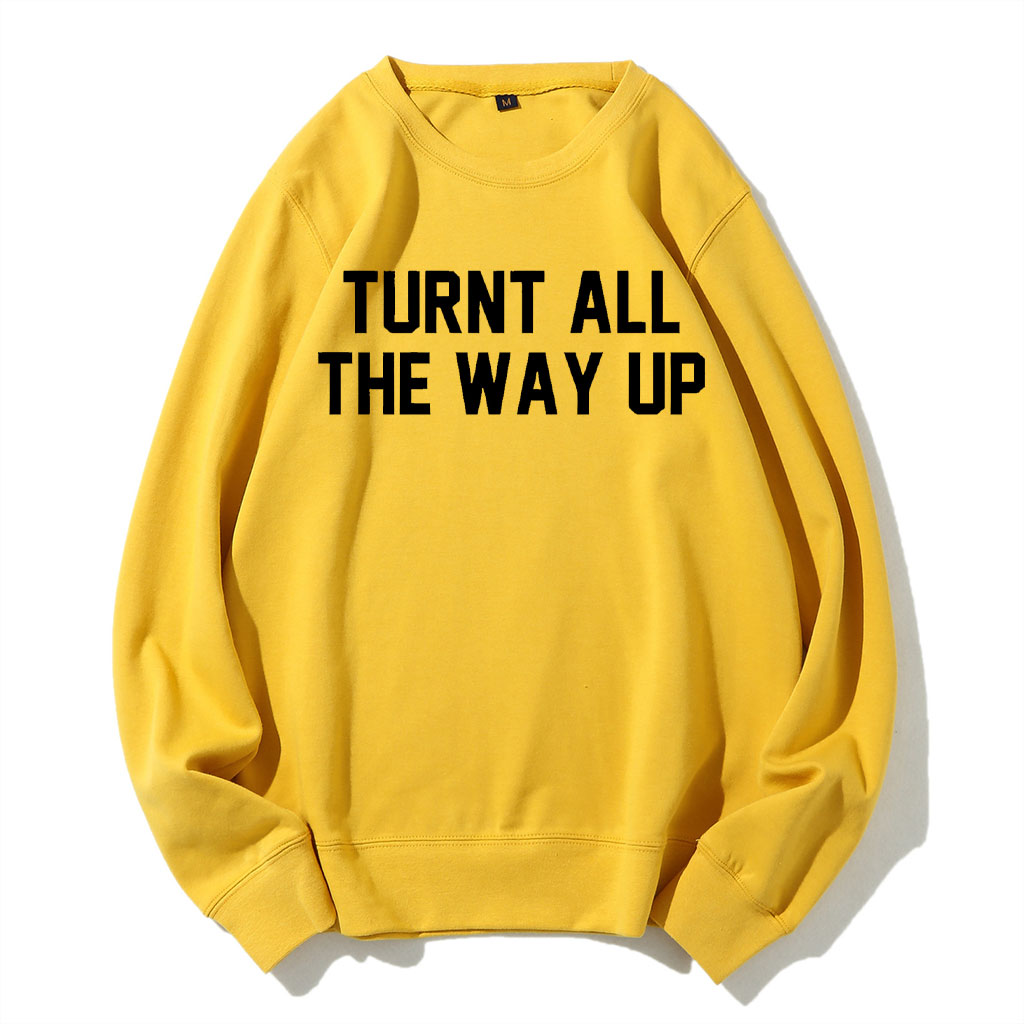 Turnt All The Way Up Sweatshirt