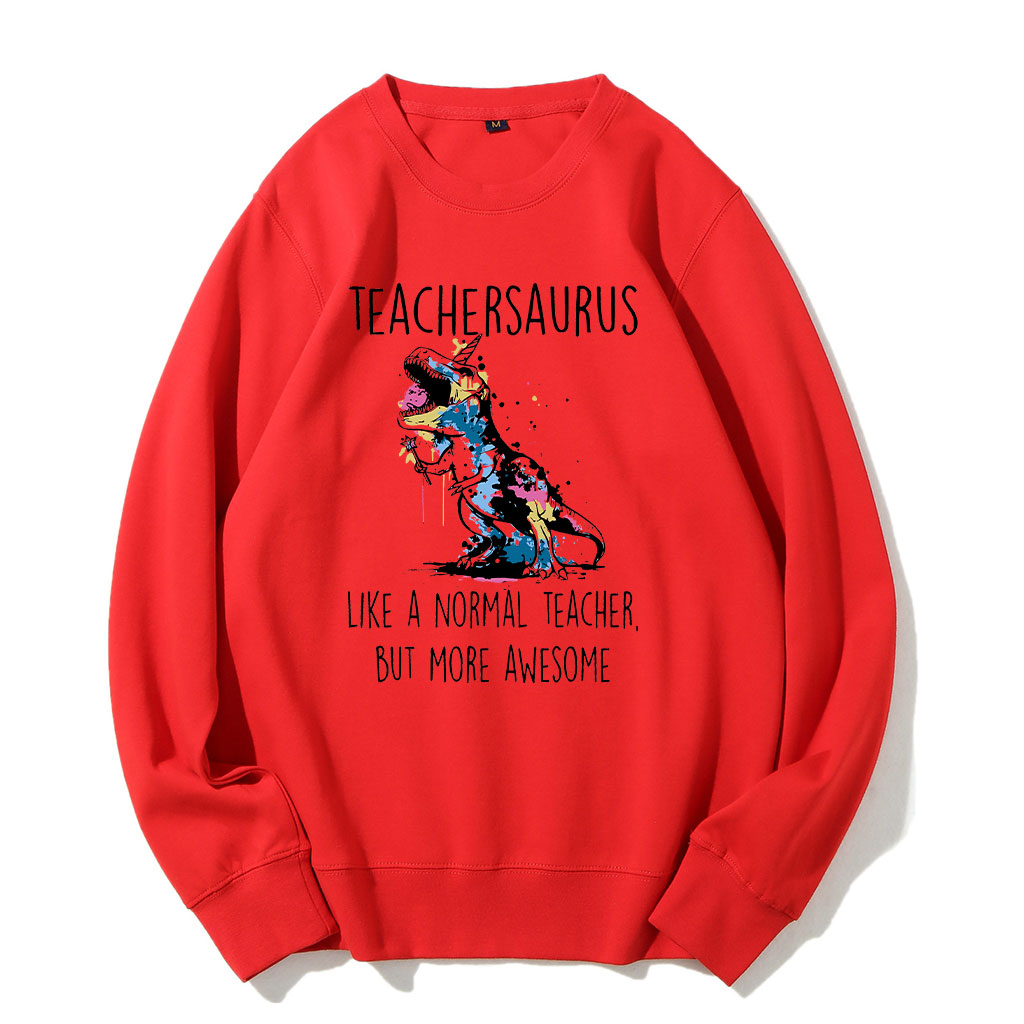 Teachersaurus Like A Normal Teacher But More Awesome Sweatshirt