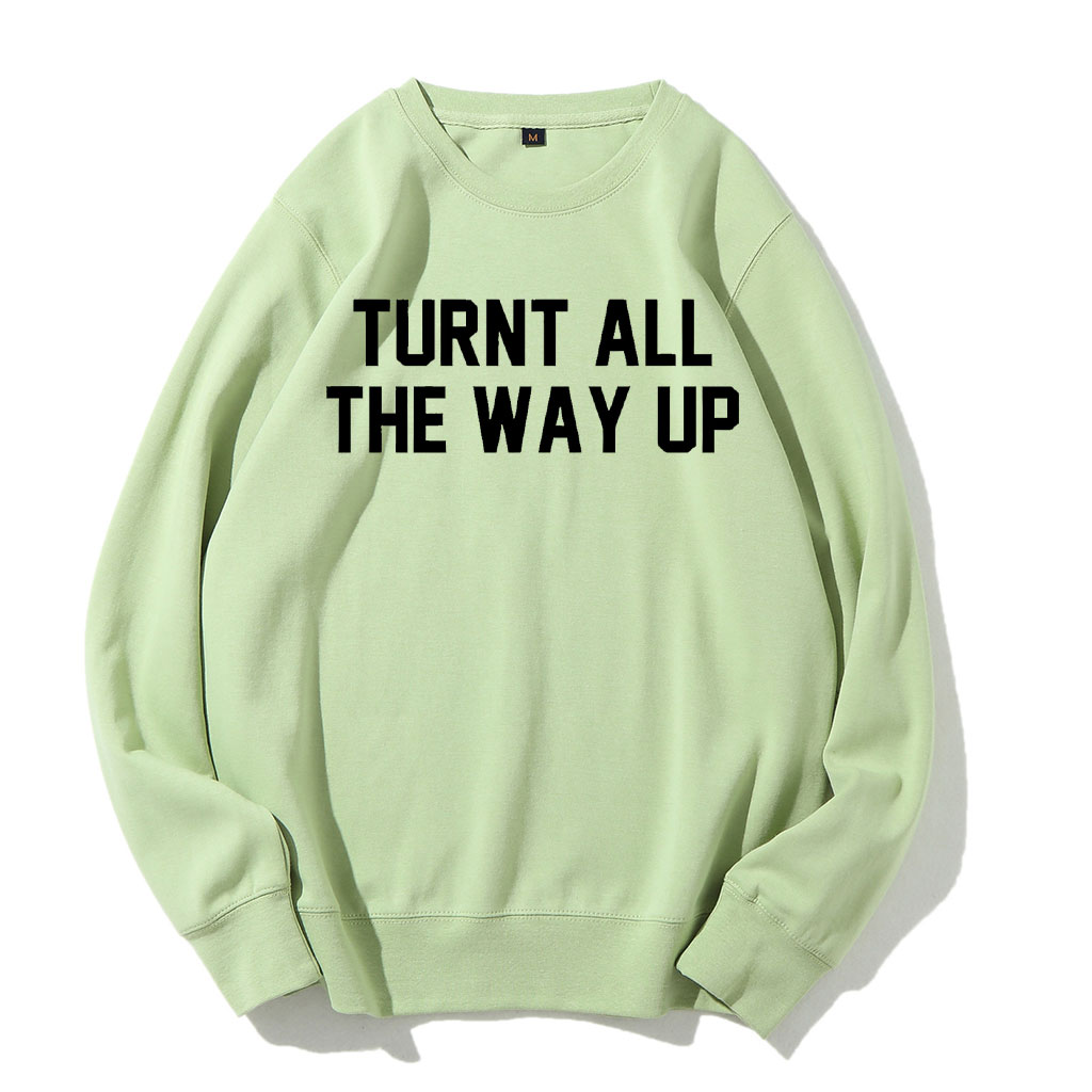 Turnt All The Way Up Sweatshirt