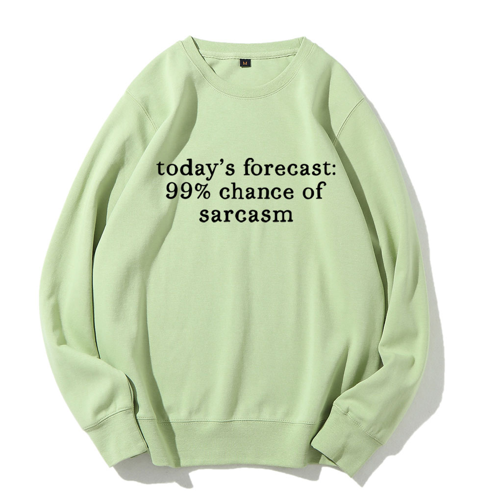 Today's Forecast 99% Chance of Sarcasm Funny Sweatshirt