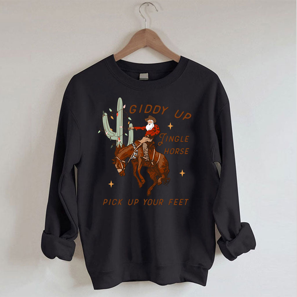Giddy Up Jingle Horse Pick Up Your Feet Sweatshirt