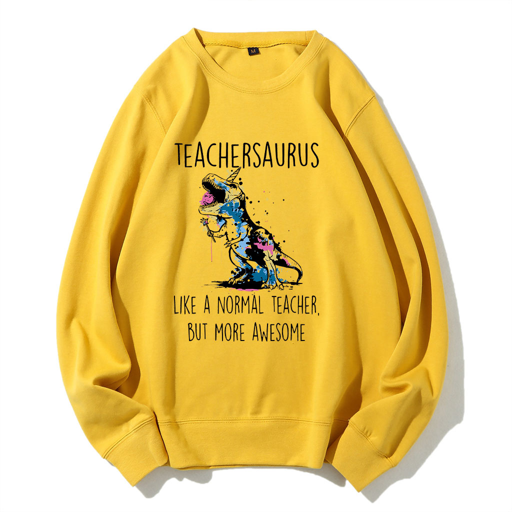 Teachersaurus Like A Normal Teacher But More Awesome Sweatshirt
