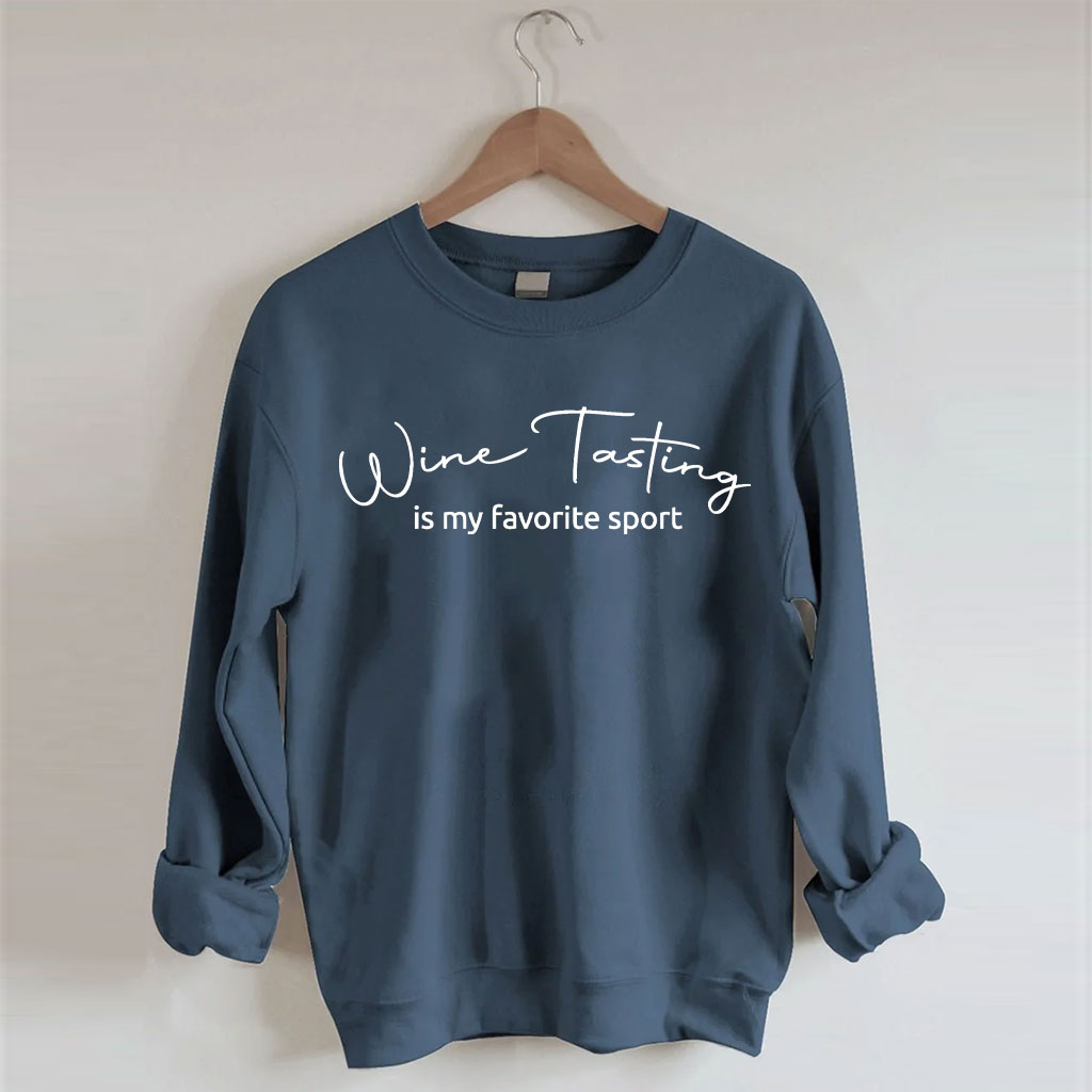 Wine Tast Is My Favorite Sport Sweatshirt