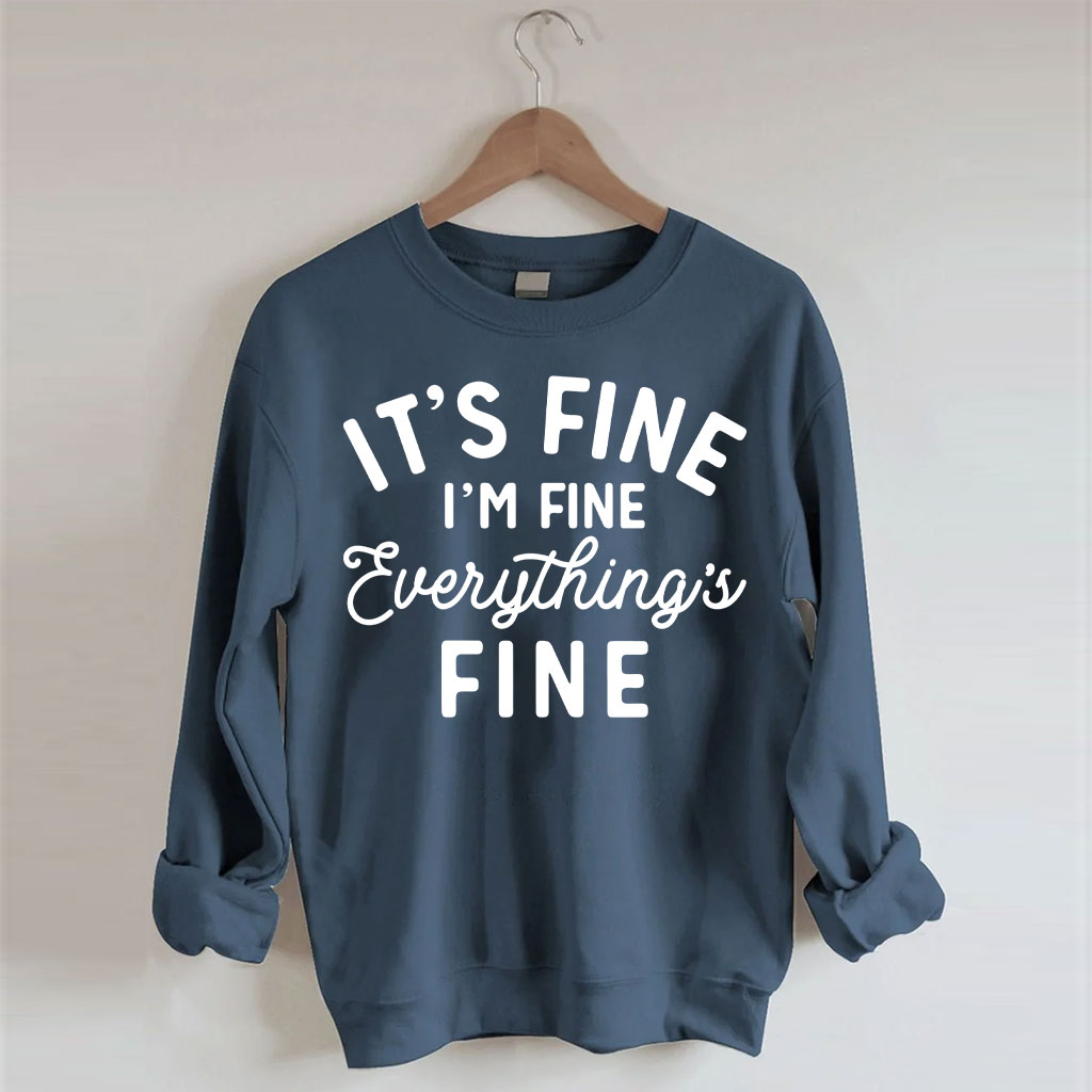 It's Fine I'm Fine Everything Is Fine Sweatshirt