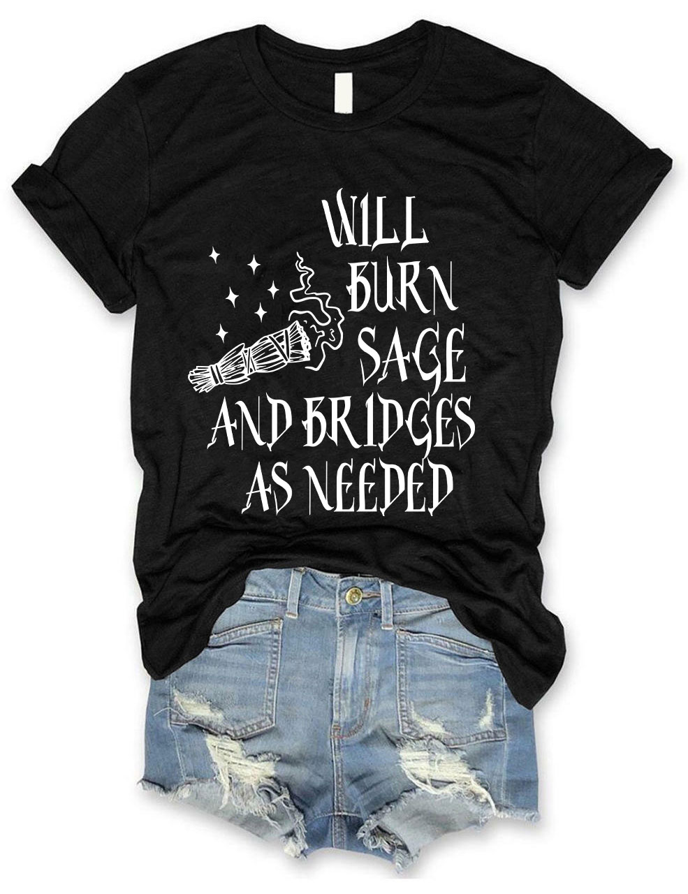 Will Burn Sage and Bridges as Needed T-shirt