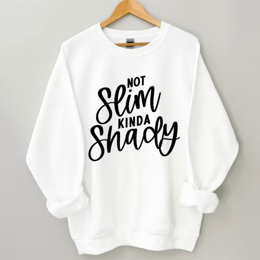 Not Slim Kinda Shady Funny Sweatshirt