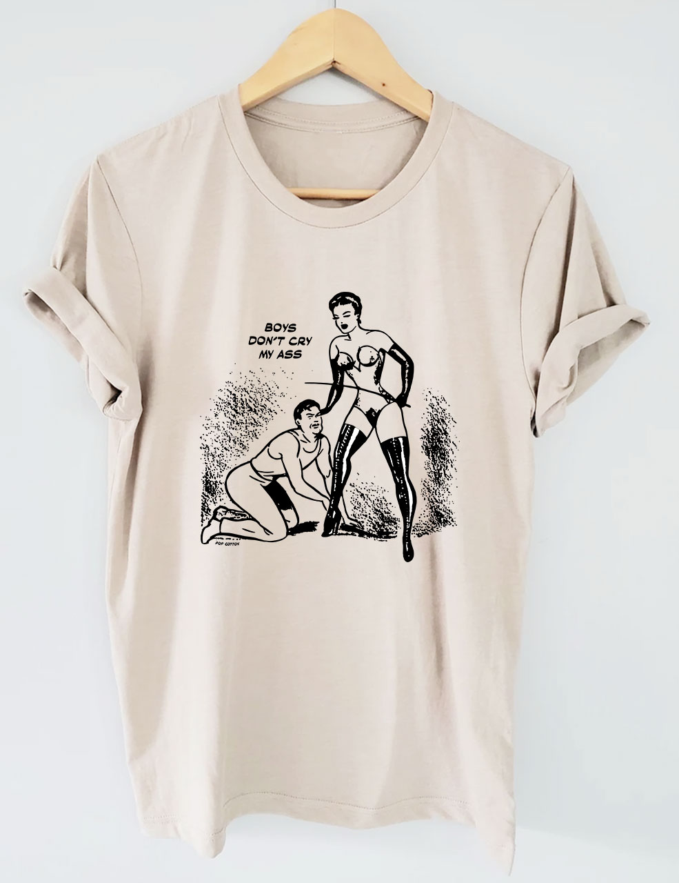 Boys Don't Cry My Ass Vintage Dominatrix Male Submission Funny T-Shirt