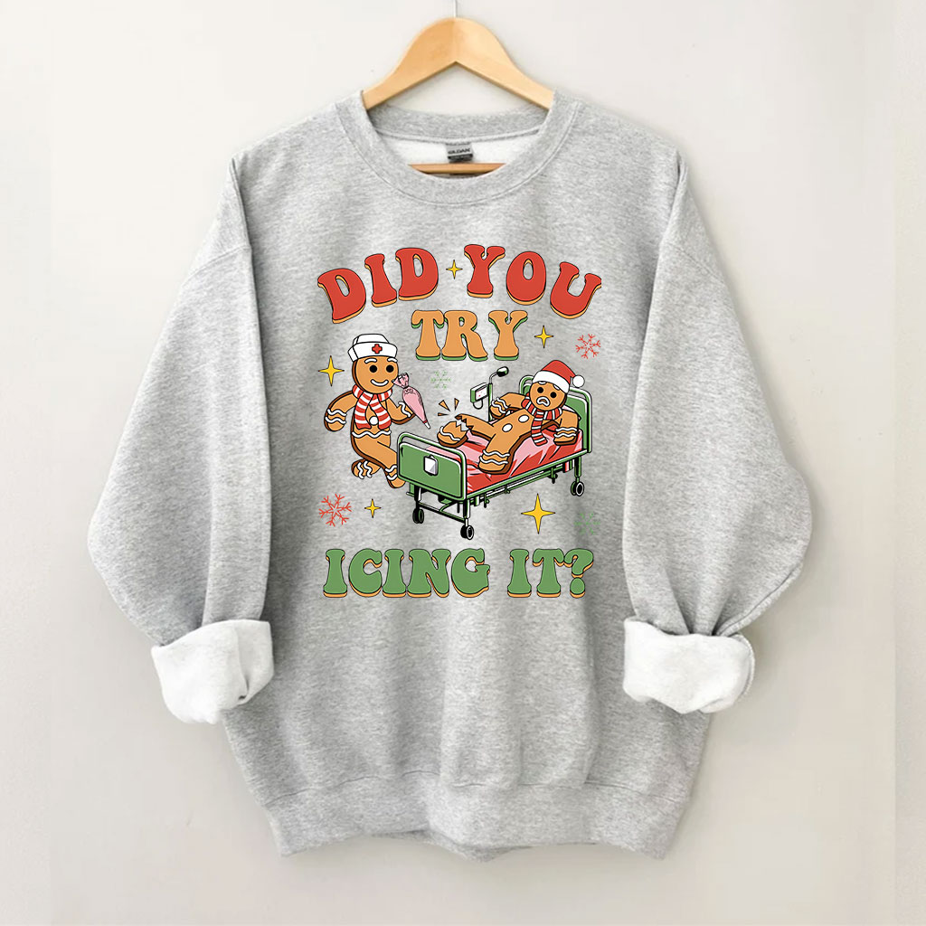 Did You Try Icing It Sweatshirt
