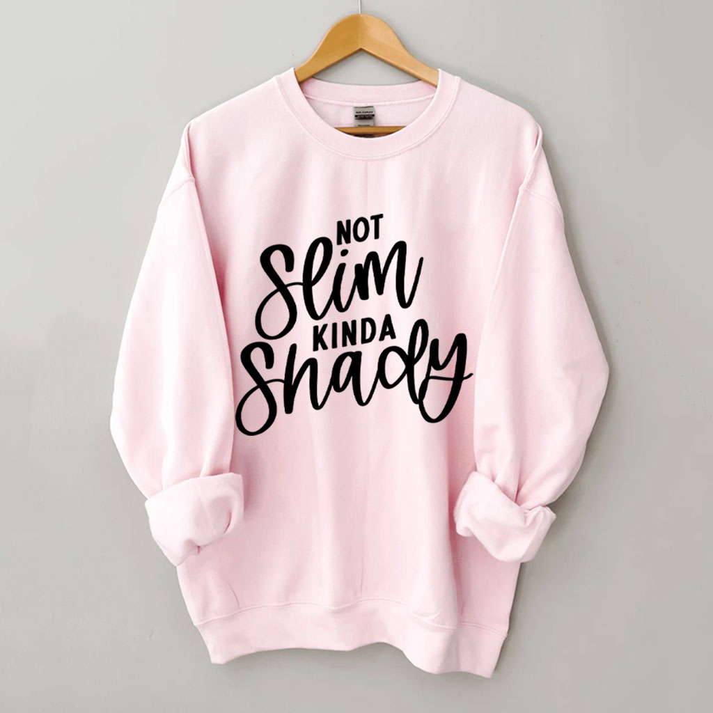 Not Slim Kinda Shady Funny Sweatshirt