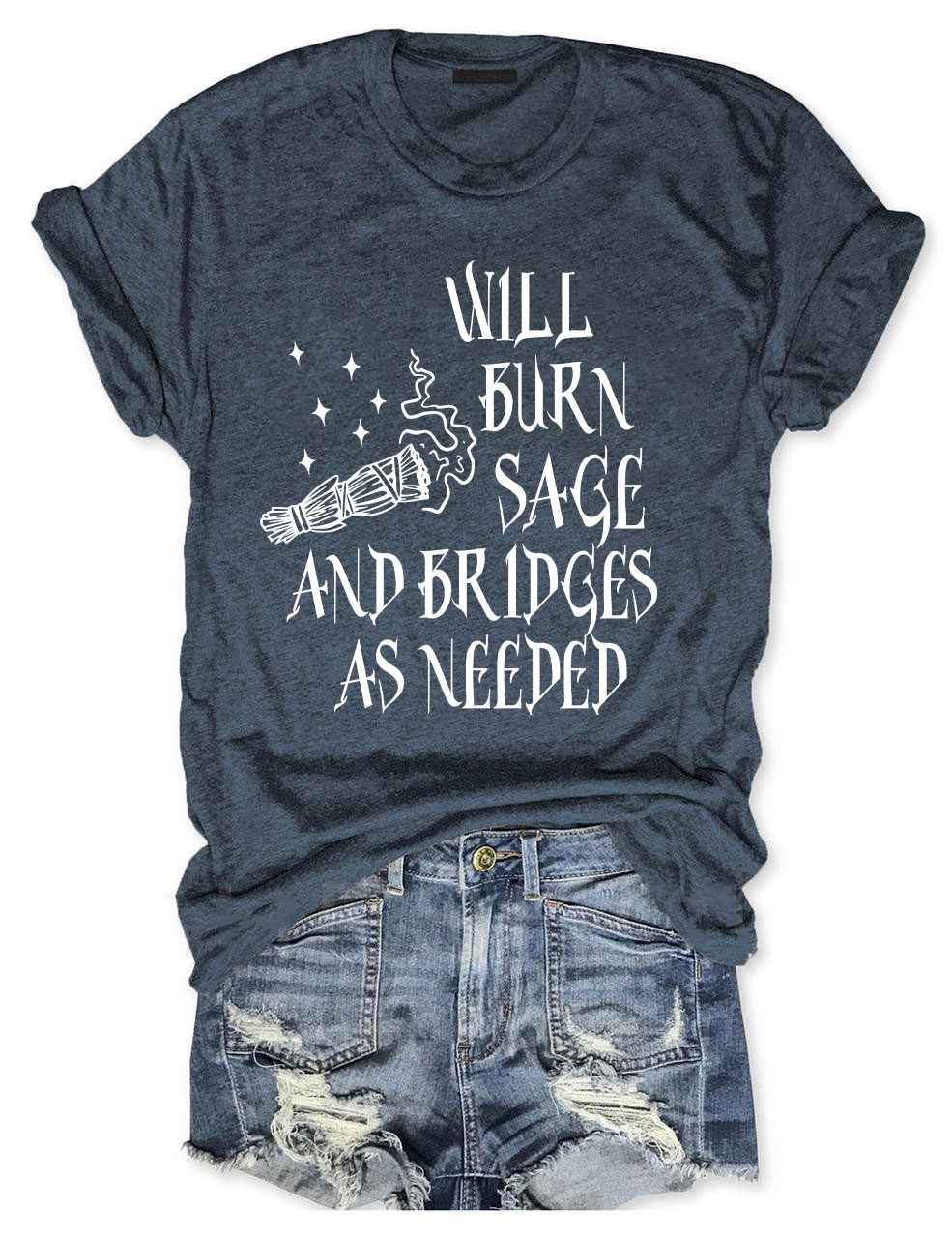 Will Burn Sage and Bridges as Needed T-shirt