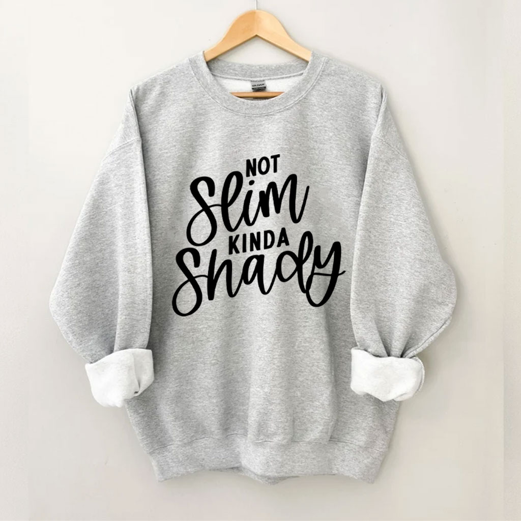 Not Slim Kinda Shady Funny Sweatshirt