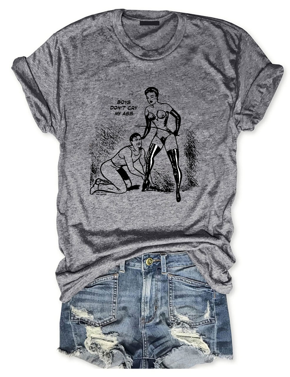 Boys Don't Cry My Ass Vintage Dominatrix Male Submission Funny T-Shirt