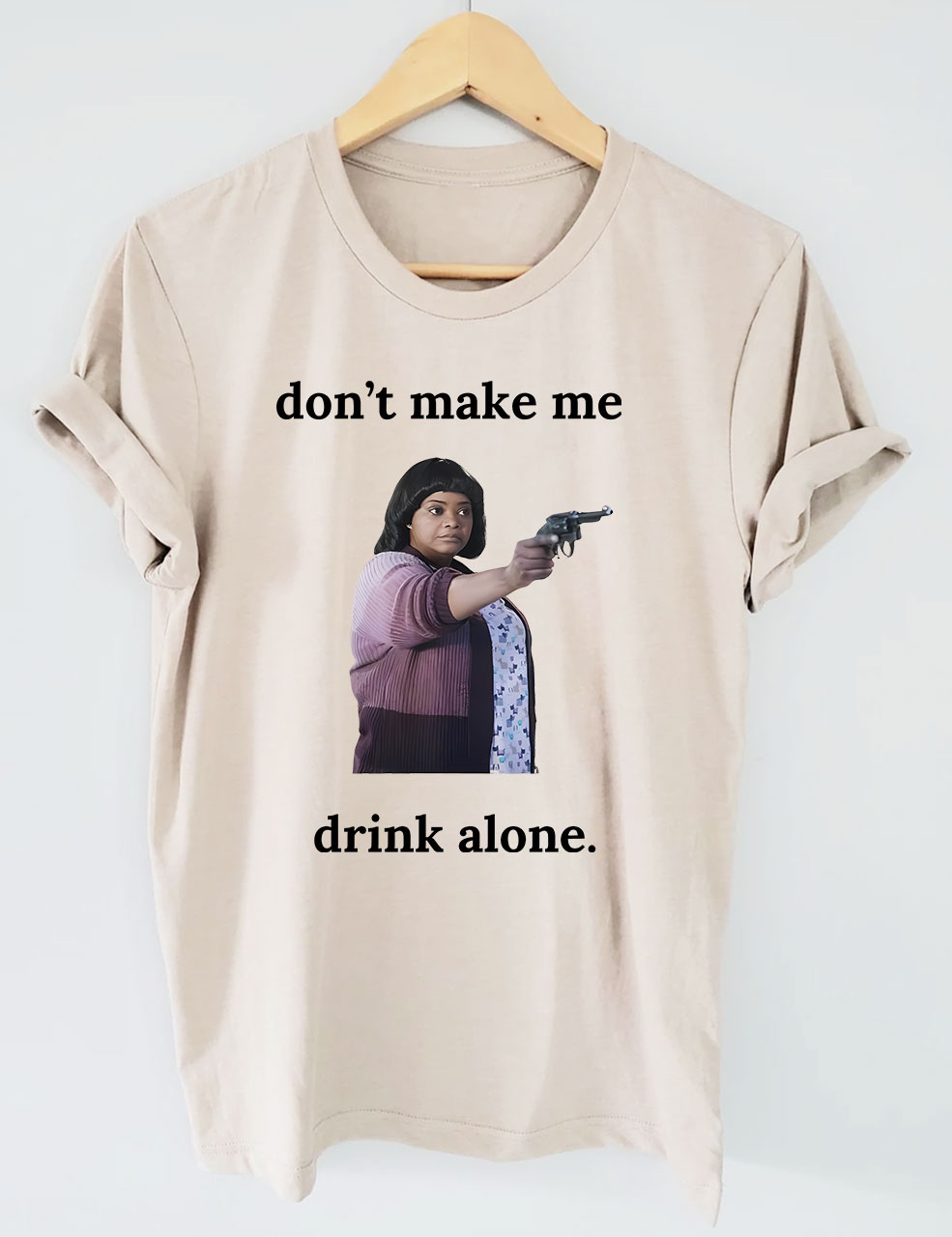 Ma Movie "Don't Make Me Drink Alone" Funny T-Shirt