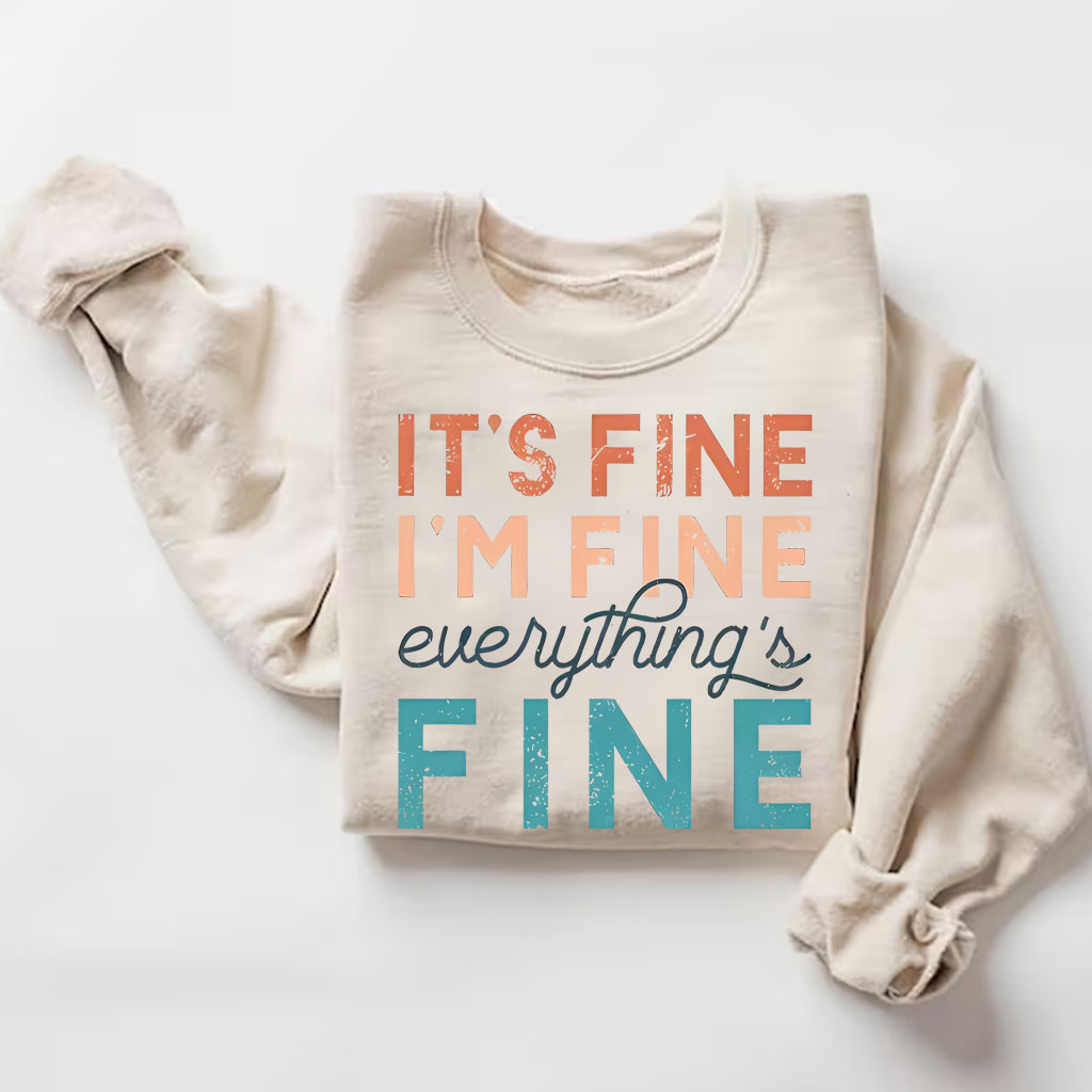 It's Fine T , I'm Fine , Everything Fine Sweatshirt