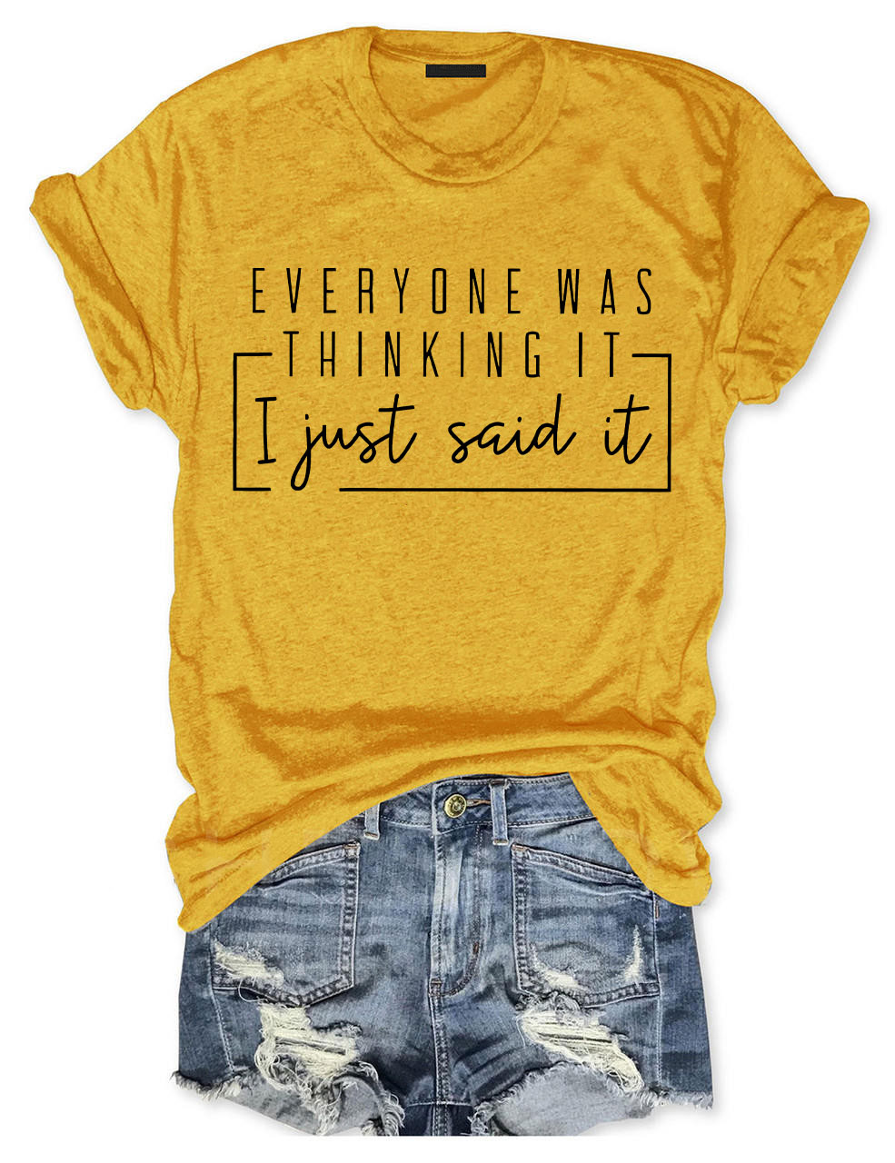 Everyone Was Thinking It I Just Say It T-shirt