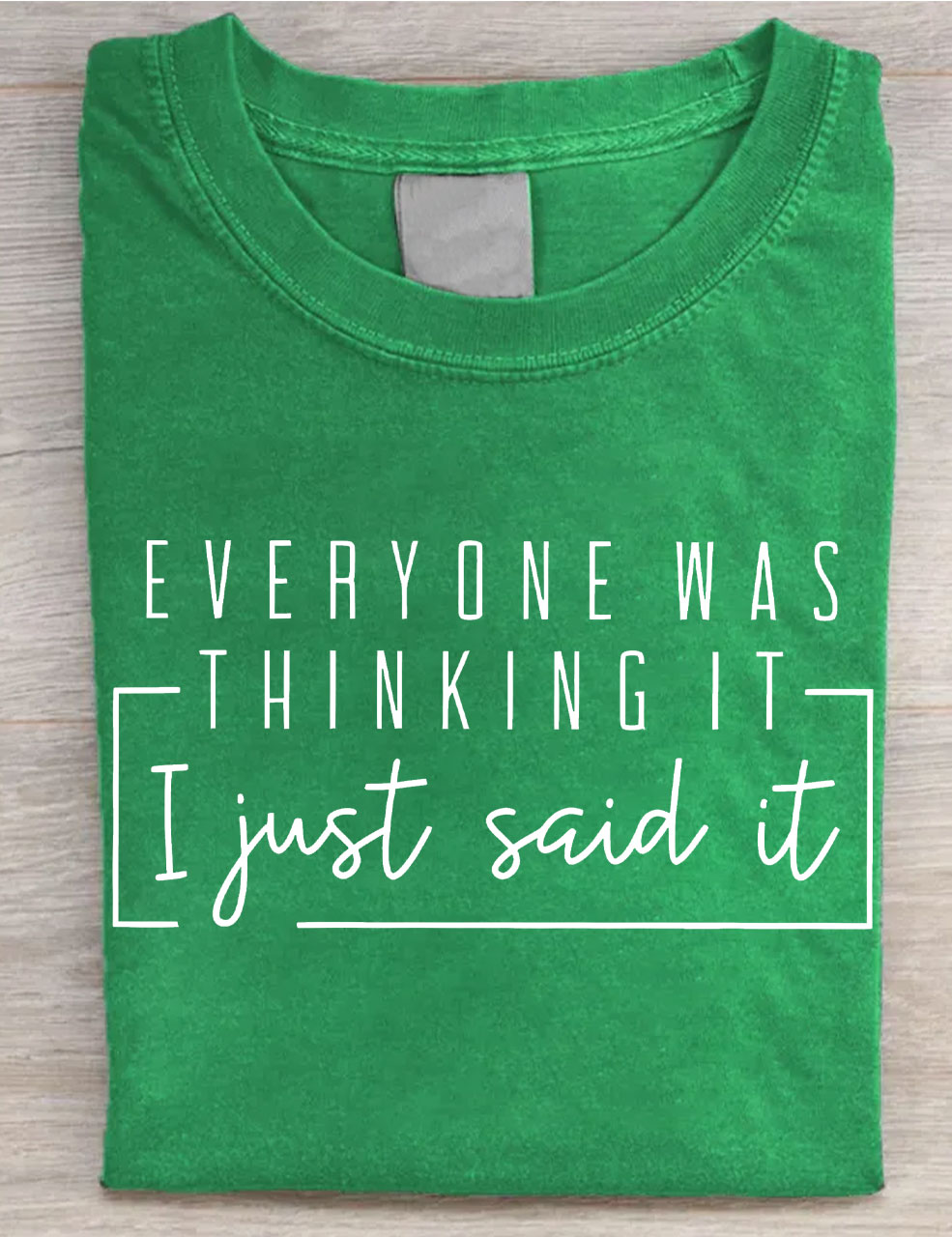 Everyone Was Thinking It I Just Say It T-shirt