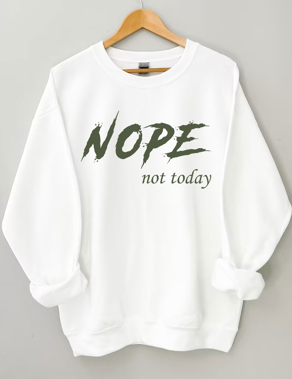 Nope Not Today Sweatshirt