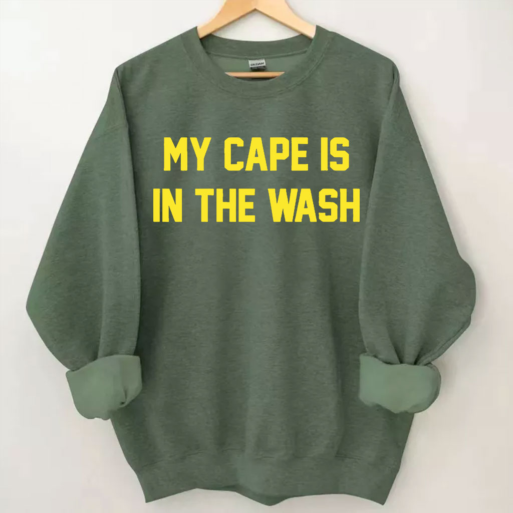 My Cape Is In The Wash Sweatshirt