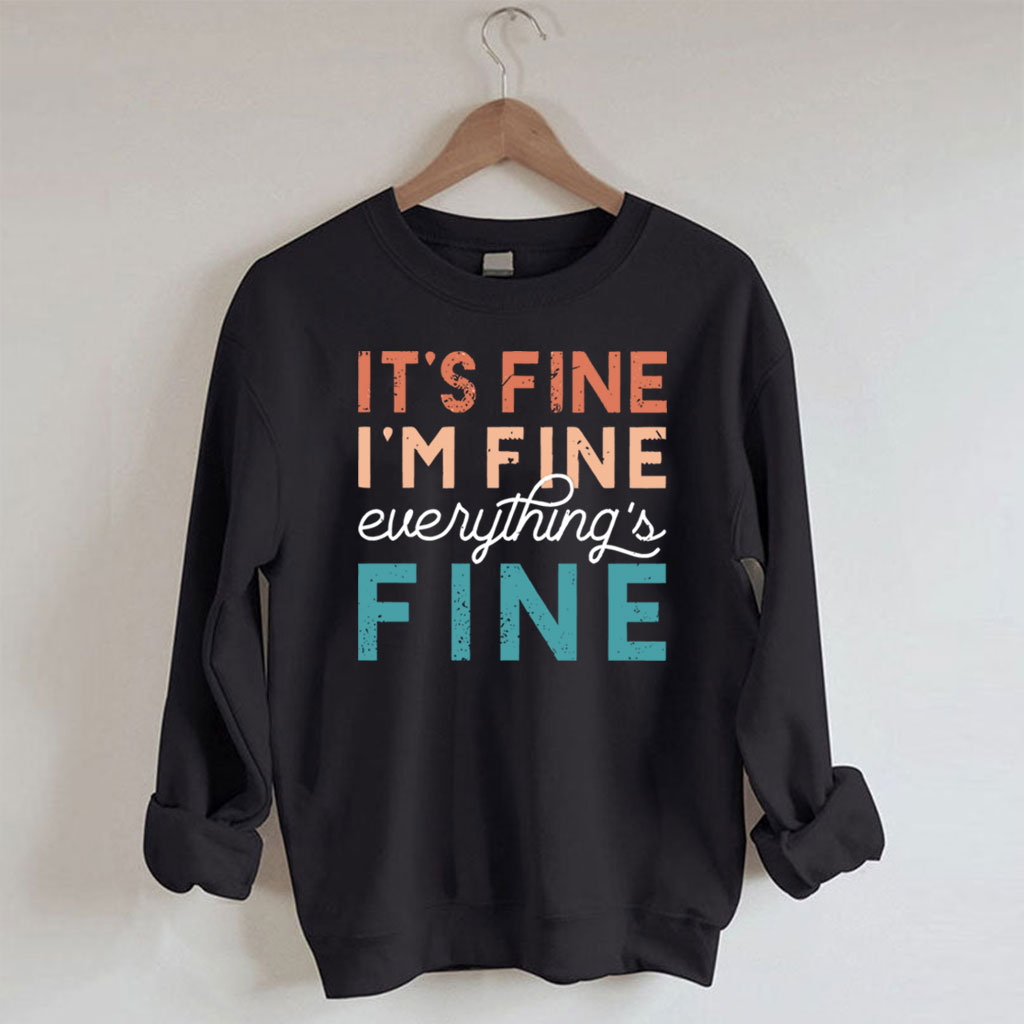 It's Fine T , I'm Fine , Everything Fine Sweatshirt