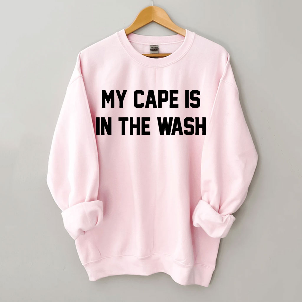 My Cape Is In The Wash Sweatshirt