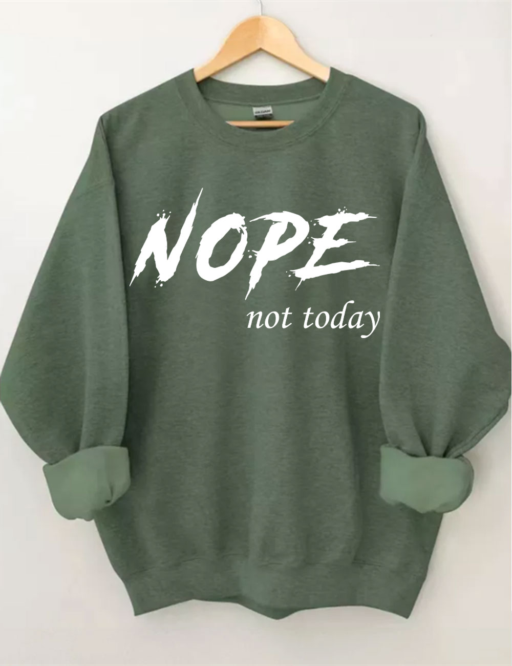 Nope Not Today Sweatshirt