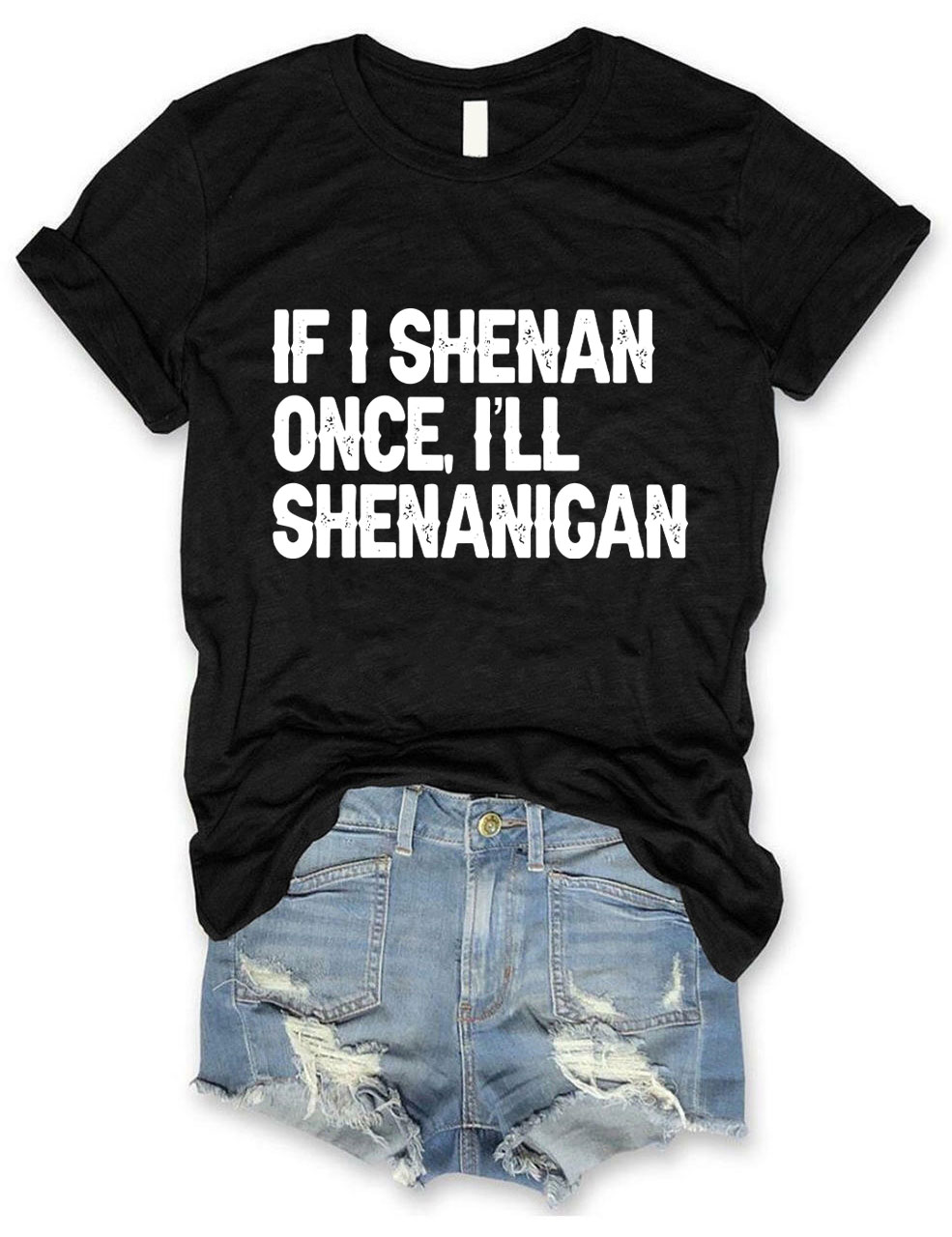 If I Shenan Once I'll Shenanigan Funny T-Shirt