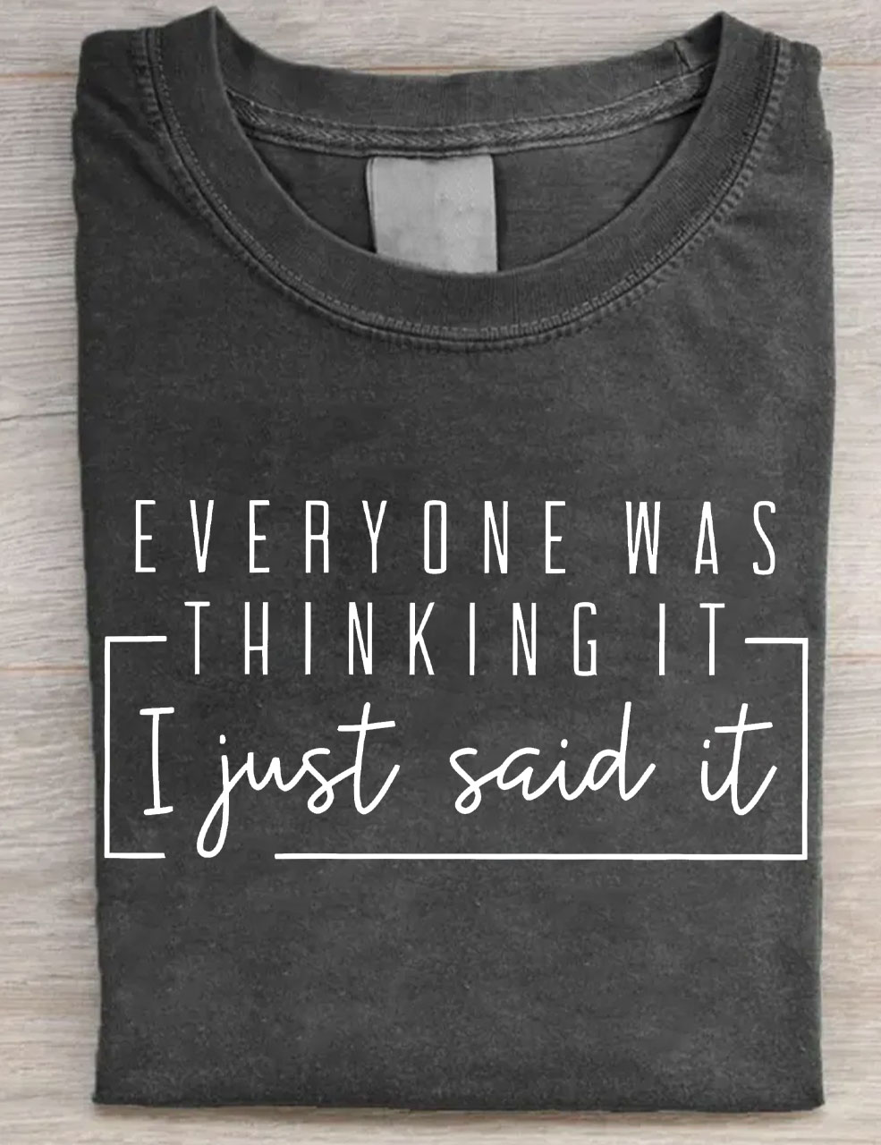 Everyone Was Thinking It I Just Say It T-shirt