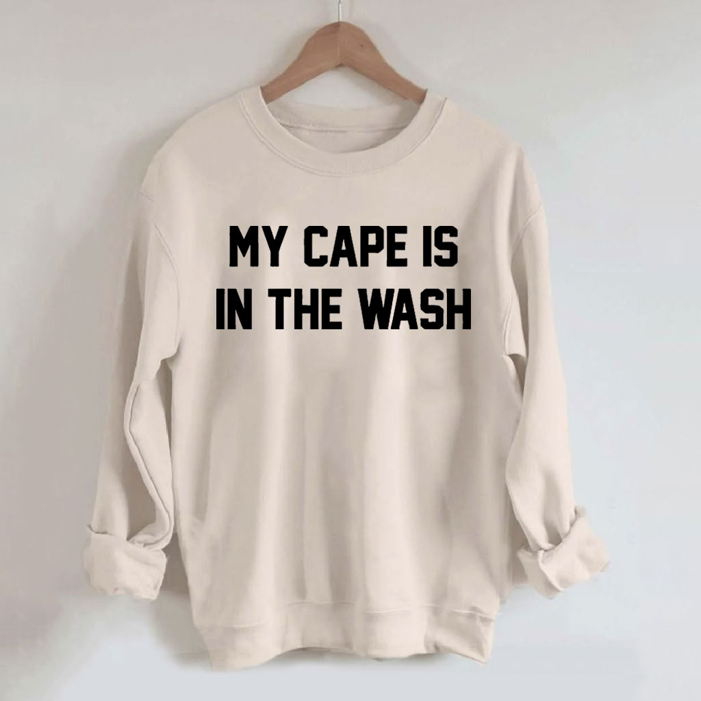 My Cape Is In The Wash Sweatshirt