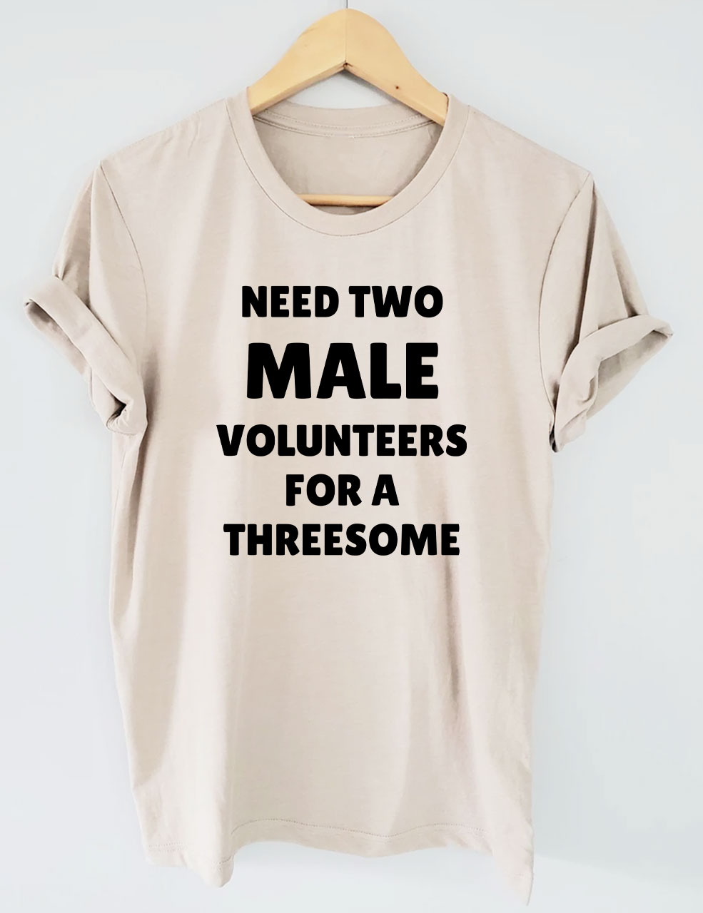 Need Two Male Volunteers For A Threesome T-Shirt