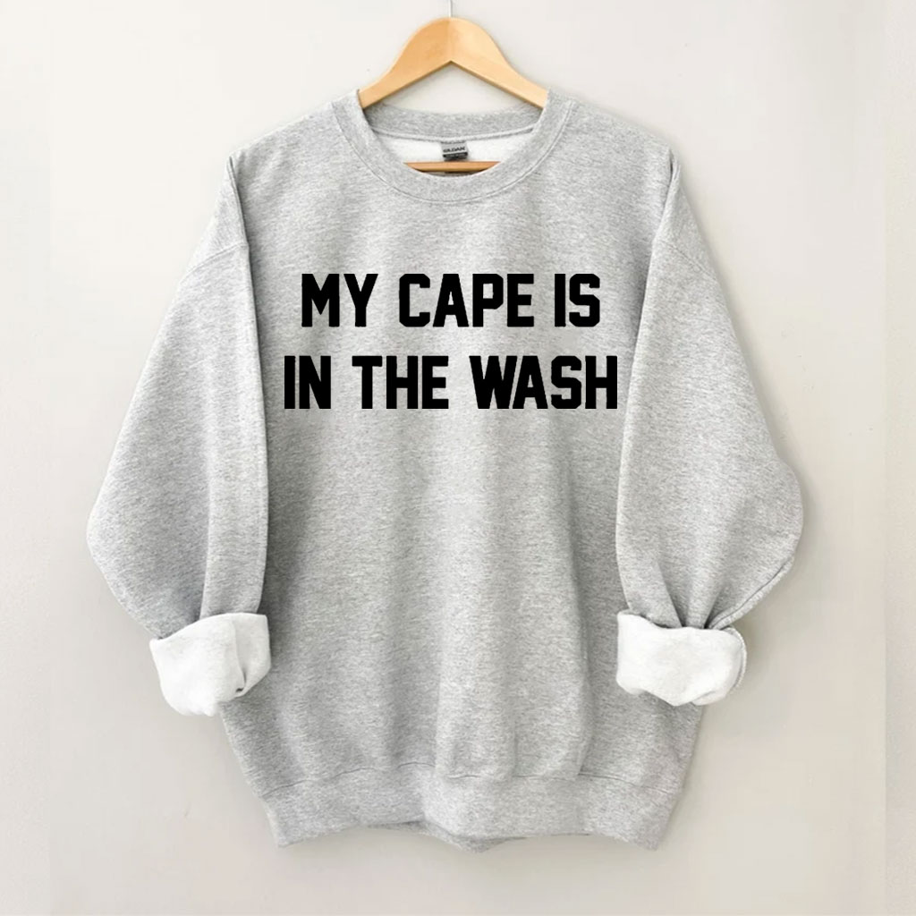 My Cape Is In The Wash Sweatshirt