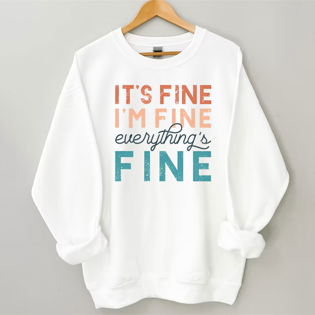 It's Fine T , I'm Fine , Everything Fine Sweatshirt