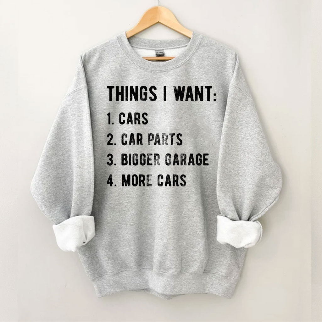 Things I Want More Car Sweatshirt