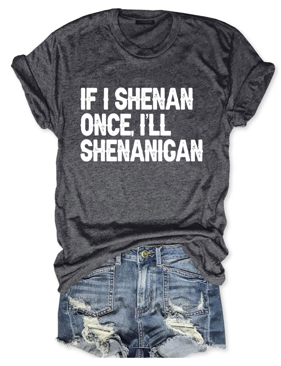 If I Shenan Once I'll Shenanigan Funny T-Shirt