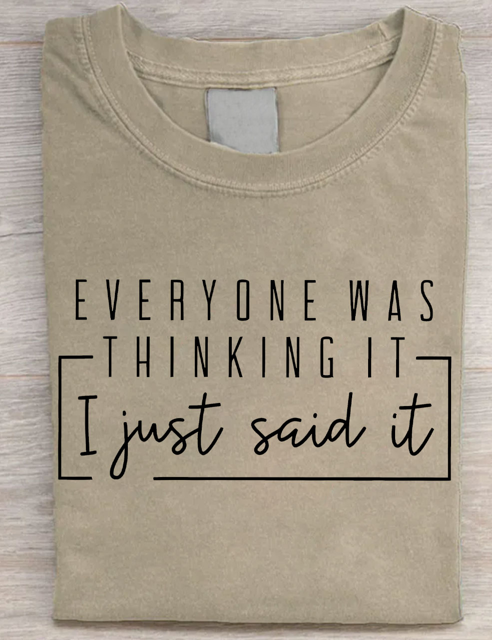 Everyone Was Thinking It I Just Say It T-shirt