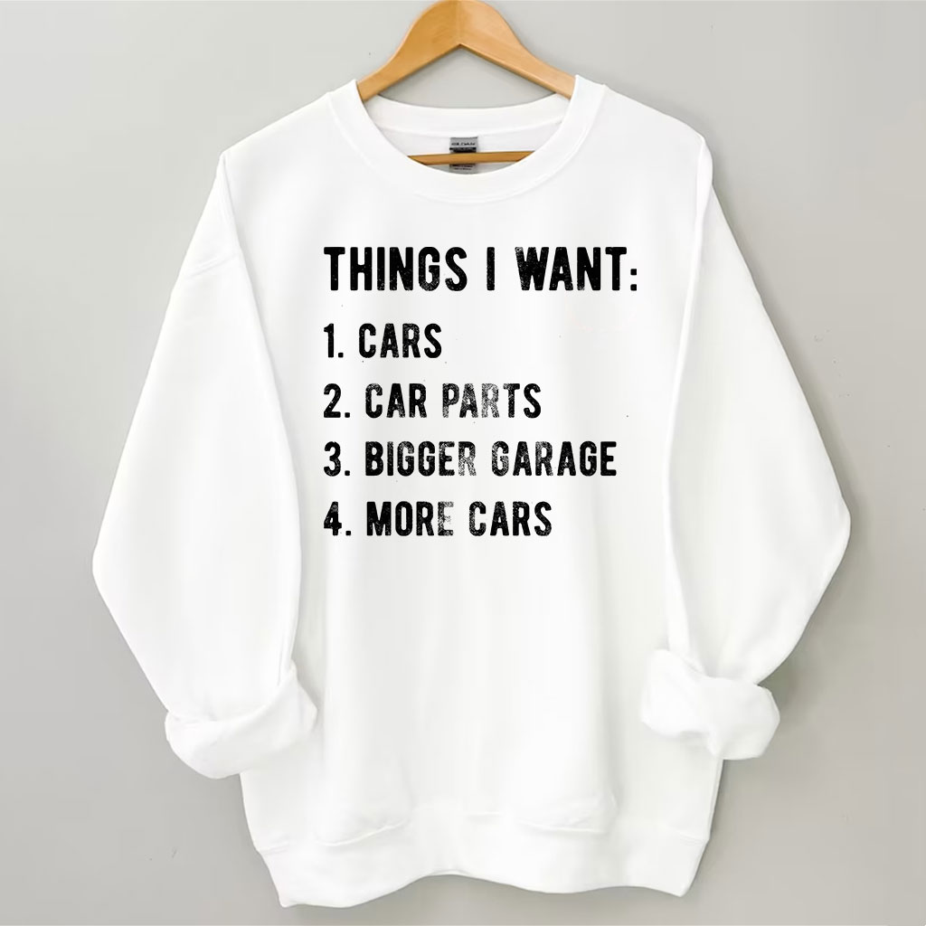 Things I Want More Car Sweatshirt