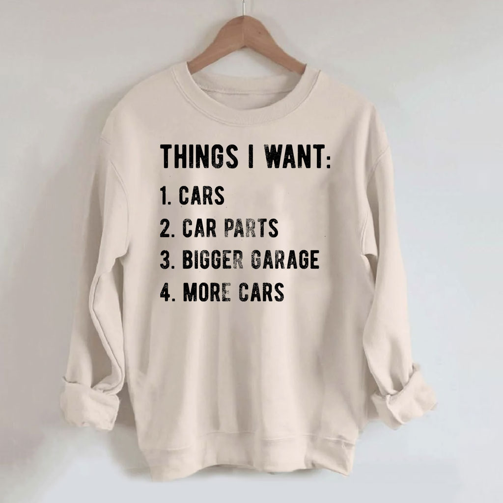 Things I Want More Car Sweatshirt