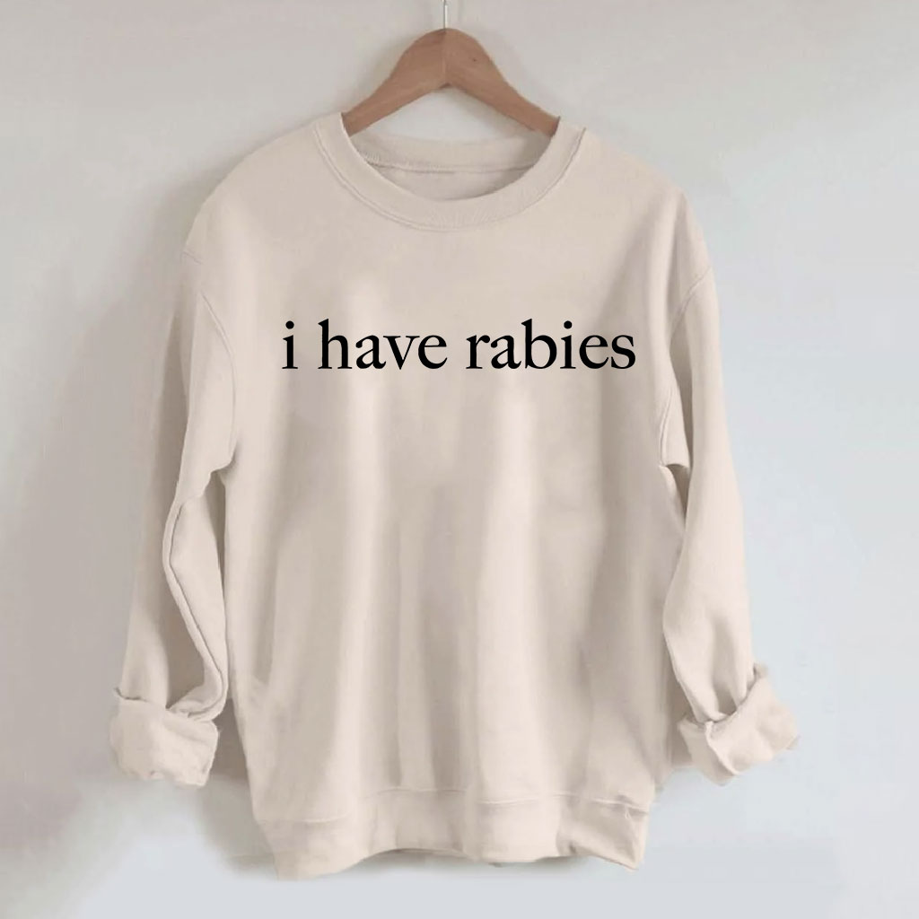 I Have Rabies Funny Sweatshirt