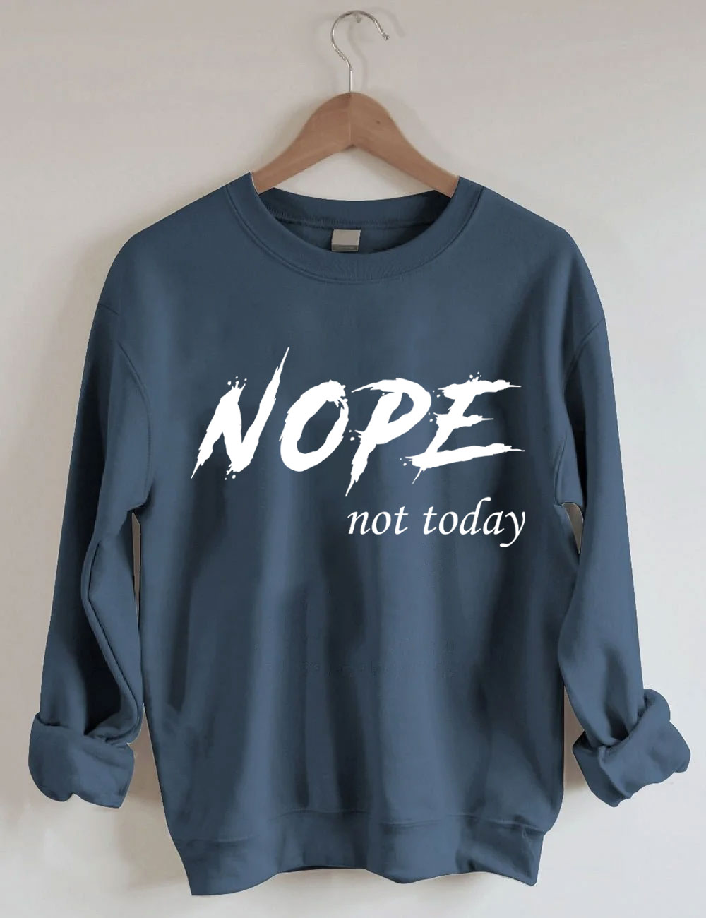 Nope Not Today Sweatshirt