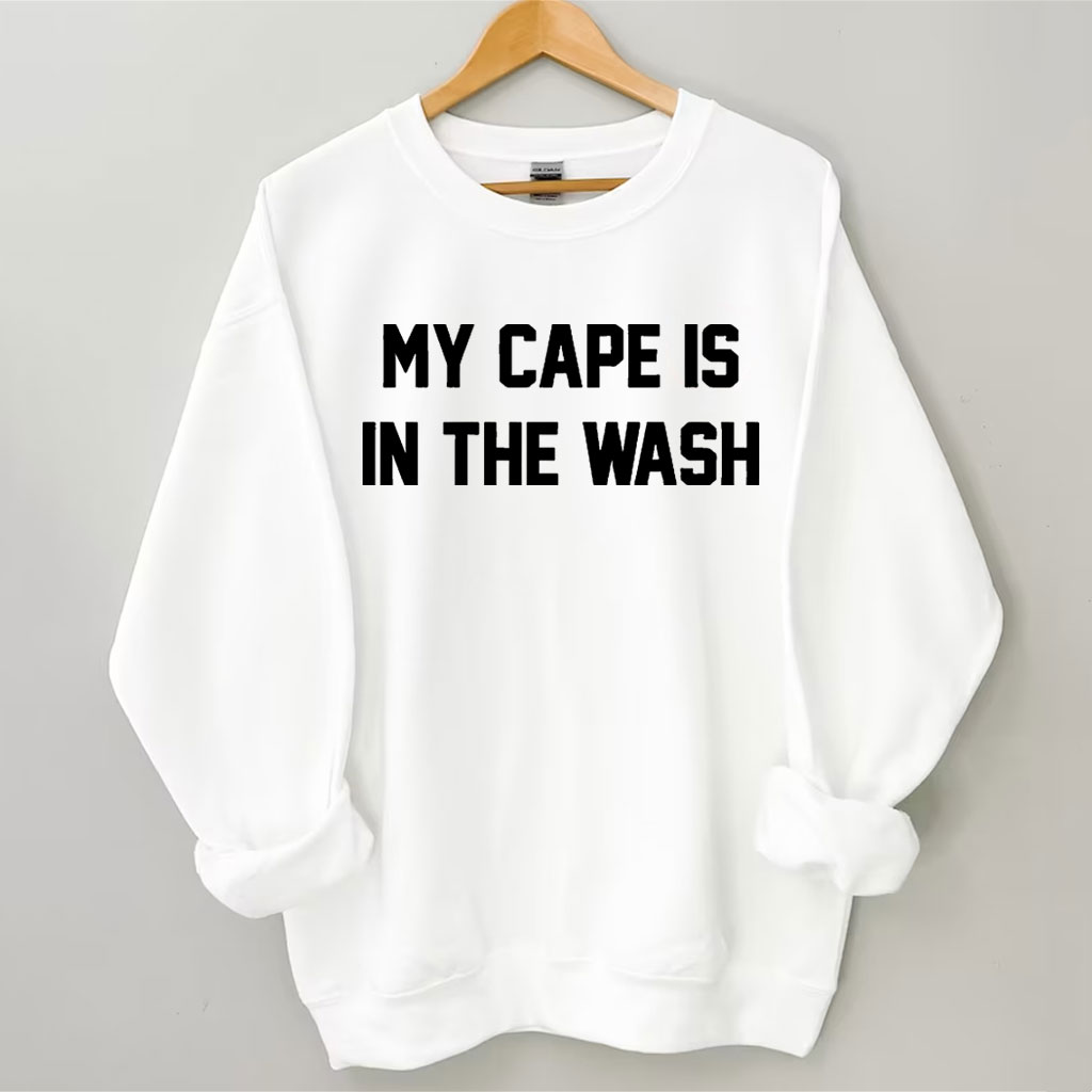 My Cape Is In The Wash Sweatshirt