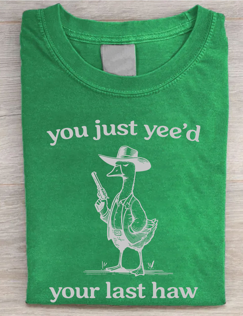 You Just Yeed Your Last Haw Silly Goose T-shirt
