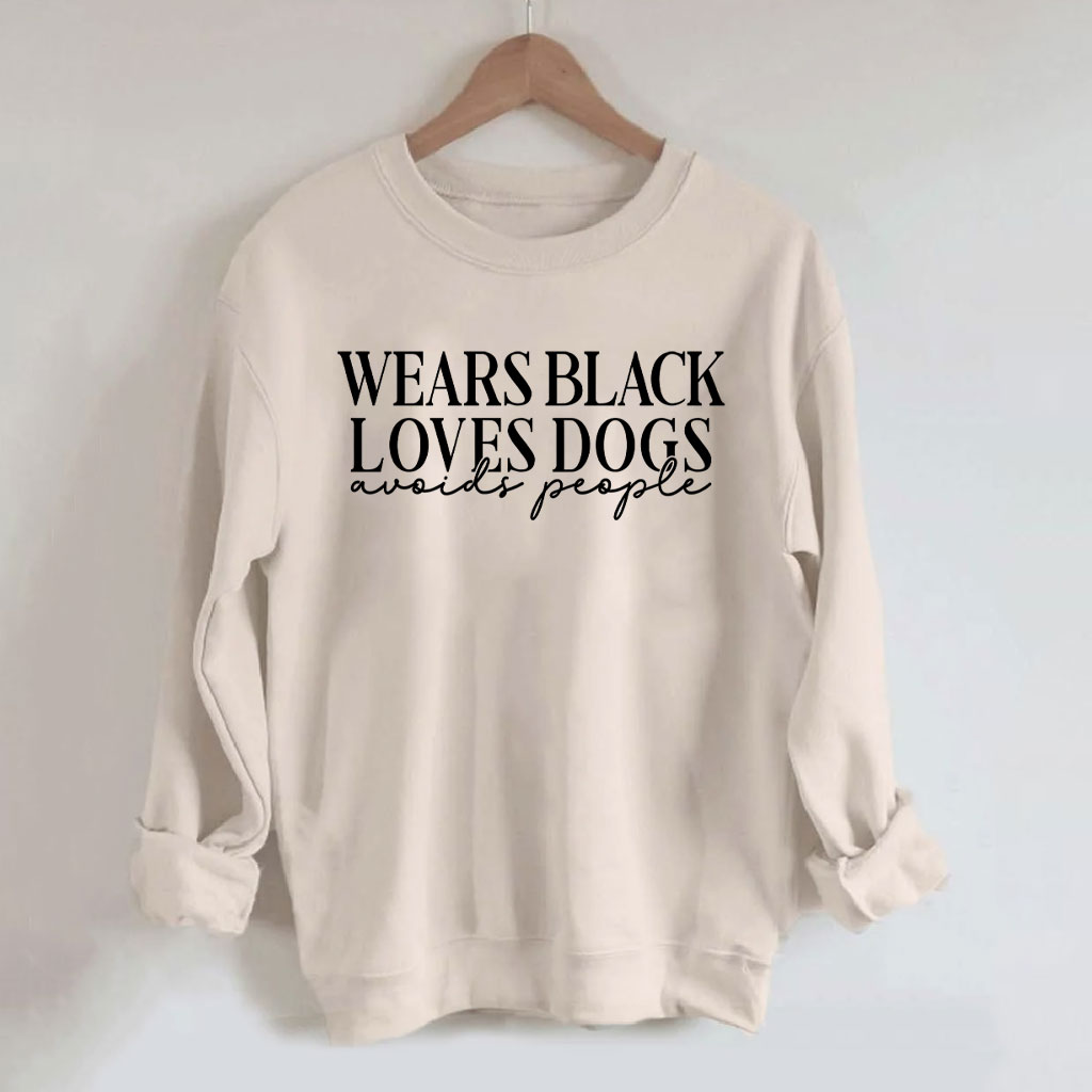 Wears Black loves Dogs avoids People Funny Sweatshirt