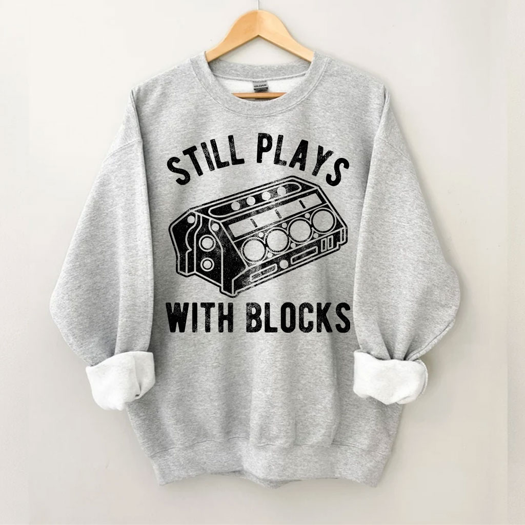 Still Plays With Blocks Sweatshirt